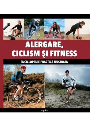 Alergare, Ciclism si Fitness. Enciclopedie practica ilustrata.