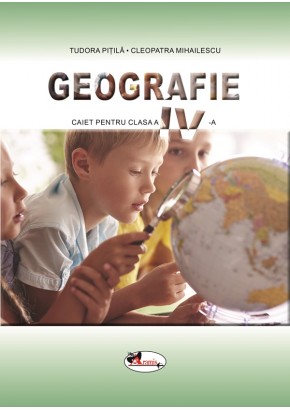 Geografie caiet de lucru pentru clasa a IV-a dupa manualul Aramis editia 2021