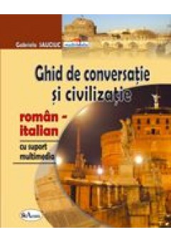 Ghid de conversatie si civilizatie roman-italian cu suport multimedia
