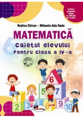 Matematica. Caietul elevului pentru clasa a IV-a. Autor Rodica Chiran. (Dupa manual MEN editura Aramis)