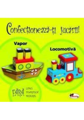 Confectioneaza-ti jucarii - Vapor. Locomotiva