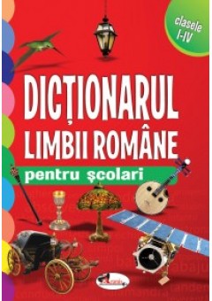 Dictionarul limbii romane pentru scolari - clasele I-IV
