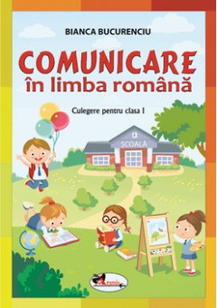 Comunicare in limba romana culegere pentru clasa I