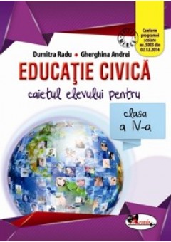 Educatie civica. Caietul elevului pentru clasa a IV-a. Dupa manualul Aramis autor Dumitra Radu