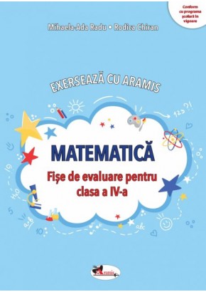 Exerseaza cu Aramis Matematica Fise de evaluare pentru clasa a IV-a