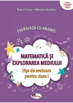 Exerseaza cu Aramis Matematica si explorarea mediului - Fise de evaluare pentru clasa I