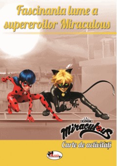 Fascinanta lume a supereroilor Miraculous - Carte de activitati