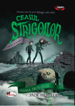 CEASUL STRIGOILOR. Cartea a doua - INIMA TROLULUI