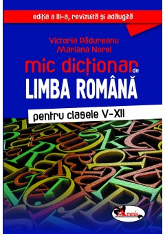 Mic dictionar de limba romana, clasele V-XII