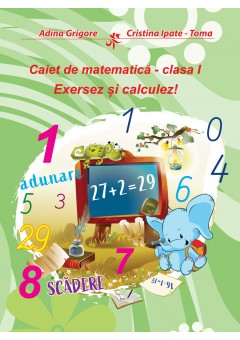 Caiet de matematica clasa I Exersez si calculez