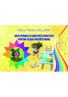 Arte vizuale si abilitati practice pentru clasa pregatitoare - Adina Grigore