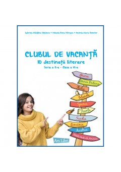 Clubul de vacanta 10 destinatii literare Seria a II-a clasa a VI-a