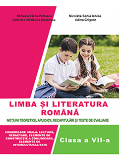Limba si literatura romana pentru clasa a VII-a Notiuni teoretice, aplicatii, recapitulari si teste de evaluare
