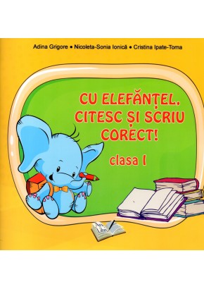 Cu Elefantel citesc si scriu corect! Clasa I (Respecta ordinea literelor din manual EDP autor Olga Piriiala)