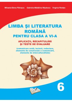 Limba si literatura romana pentru clasa a VI-a aplicatii, recapitulari si teste de evaluare 