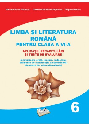 Limba si literatura romana pentru clasa a VI-a aplicatii, recapitulari si teste de evaluare 