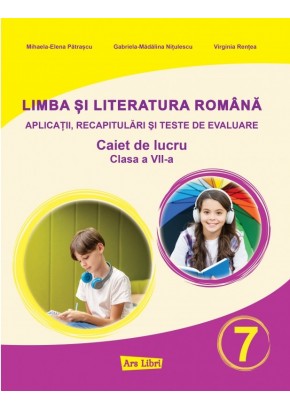 Limba si literatura romana pentru clasa a VII-a aplicatii, recapitulari si teste de evaluare