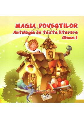 Magia povestilor - Antologie de texte literare clasa I