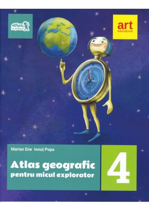 Atlas geografic pentru micul explorator. Clasa a IV-a