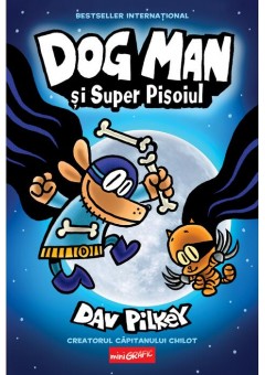 Dog Man (#4) - Dog Man si Super Pisoiul