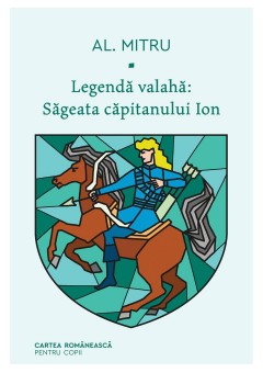 Legenda valaha: Sageata capitanului Ion - Volumul I