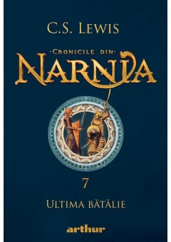 Cronicile din Narnia vol VII Ultima batalie