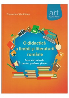 O didactica a limbii si literaturii romane Provocari actuale pentru profesor si elev