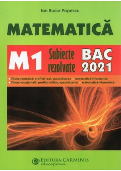 Matematica. M1. subiecte rezolvate. BAC 2021
