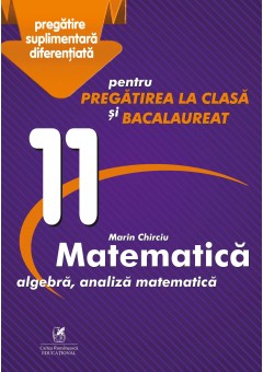 Culegere Matematica algebra, analiza matematica. Clasa a XI-a pentru pregatirea la clasa si bacalaureat
