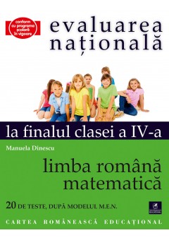 Evaluare nationala la finalul clasei a IV-a. Limba romana. Matematica