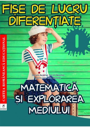 Fise de lucru diferentiate. Matematica si explorarea mediului. Clasa I, Daniela Berechet