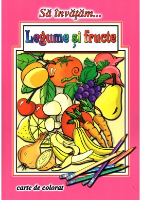 Sa invatam… Legume si fructe