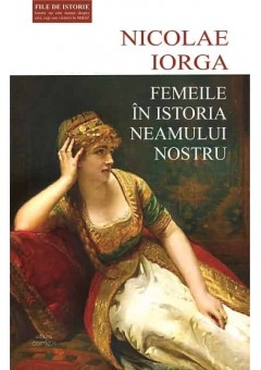 Femeile in istoria neamului nostru-Nicolae Iorga