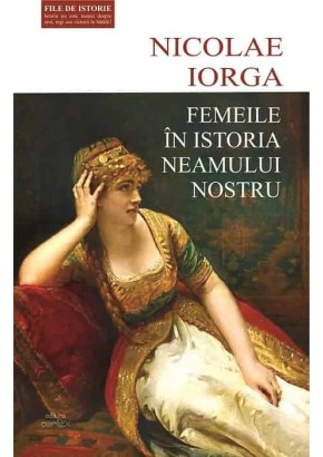 Femeile in istoria neamului nostru-Nicolae Iorga