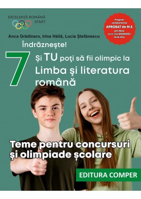 Indrazneste! Si TU poti sa fii olimpic la Limba si literatura romana Teme pentru concursuri si olimpiade scolare clasa a VII-a