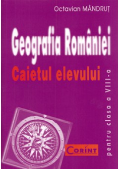 Geografia Romaniei Caietul elevului cls a-VIII-a