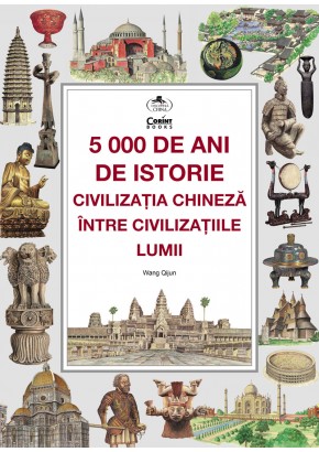 5000 de ani de istorie: civilizatia chineza intre civilizatiile lumii