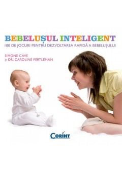 Bebelusul inteligent - 100 de jocuri pentru dezvoltarea rapida a bebelusului