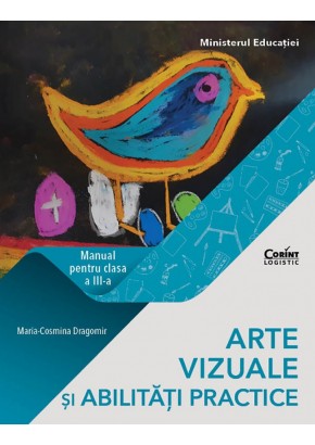 Arte vizuale si abilitati practice manual pentru clasa a III-a, autor Maria Cosmina Dragomir