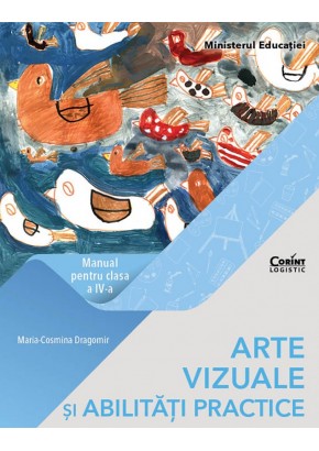Arte vizuale si abilitati practice manual pentru clasa a IV-a, autor Maria Cosmina Dragomir