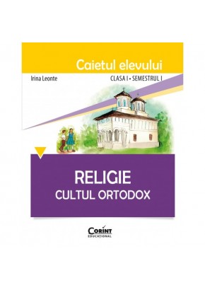Religie. Cultul Ortodox - Caietul elevului clasa I, semestrul I