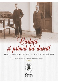 Carluta si primul lui dascal Din ucenicia principelui Carol al Romaniei