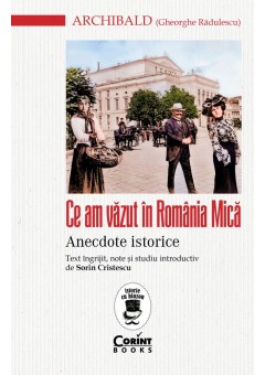 Ce am vazut in Romania Mica - Anecdote istorice