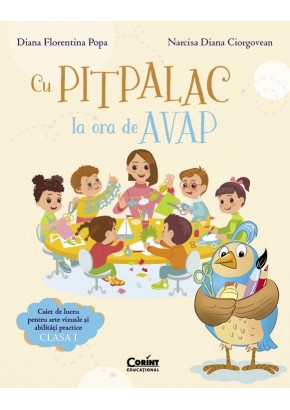 Cu Pitpalac la ora de AVAP Caiet de lucru pentru arte vizuale si abilitati practice clasa I