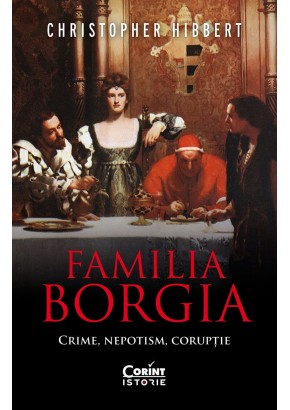 Familia Borgia - Crime, nepotism, coruptie