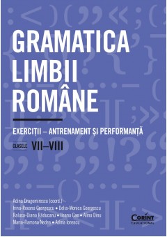 Gramatica limbii romane Exercitii de antrenament si performanta clasele VII-VIII