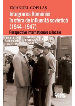 Integrarea Romaniei in sfera de influenta sovietica (1944–1947) - Perspective internationale si locale