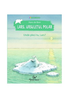 Lars, ursuletul polar. Unde pleci tu, Lars?