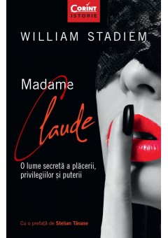 Madame Claude O lume secreta a placerii, privilegiilor si puterii