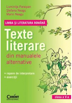 LIMBA SI LITERATURA ROMANA. Texte literare din manualele alternative pentru clasa a V-a